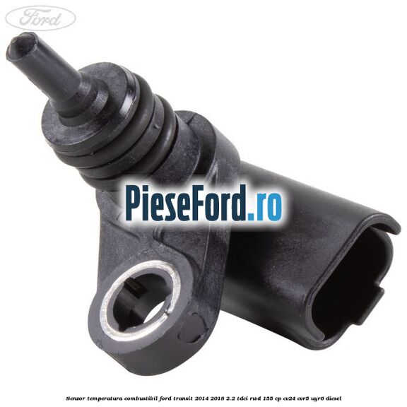Senzor temperatura combustibil Ford Transit 2014-2018 2.2 TDCi RWD 155 cp CV24, CVR5, UYR6 diesel