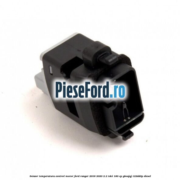 Senzor temperatura control motor Ford Ranger 2016-2020 2.2 TDCi 160 cp GBVAJQJ, T22DD0P diesel