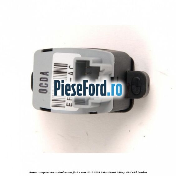 Senzor temperatura control motor Ford S-Max 2015-2023 2.0 EcoBoost 240 cp R9CD, R9CI benzina