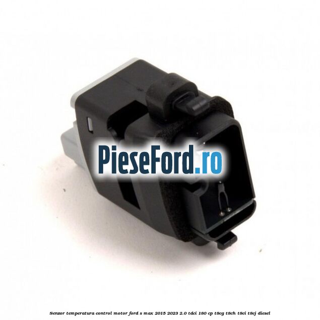 Senzor temperatura control motor Ford S-Max 2015-2023 2.0 TDCi 180 cp T8CG, T8CH, T8CI, T8CJ diesel