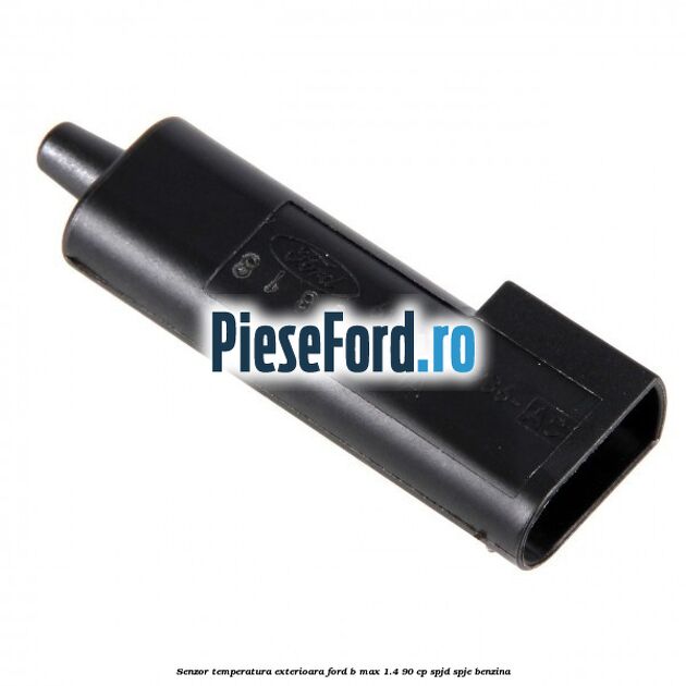 Senzor temperatura exterioara Ford B-Max 1.4 90 cp SPJD, SPJE benzina