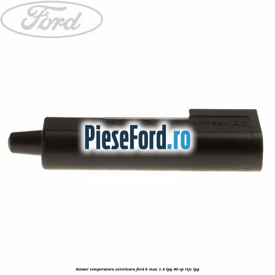 Senzor temperatura exterioara Ford B-Max 1.4 LPG 90 cp RTJC LPG