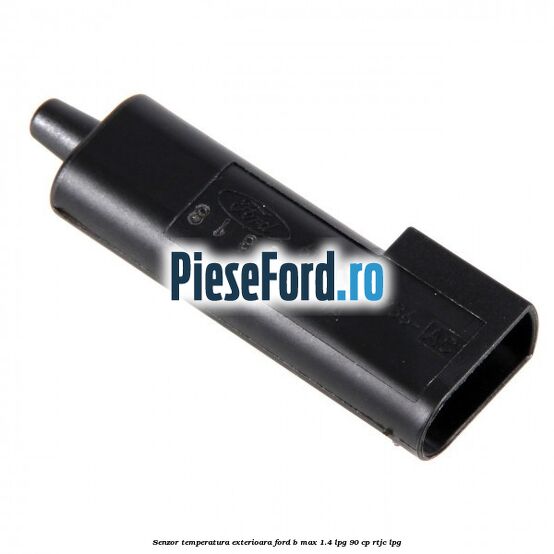 Senzor temperatura exterioara Ford B-Max 1.4 LPG 90 cp RTJC LPG