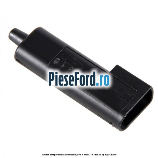 Senzor temperatura exterioara Ford B-Max 1.6 TDCi 95 cp T3JB diesel