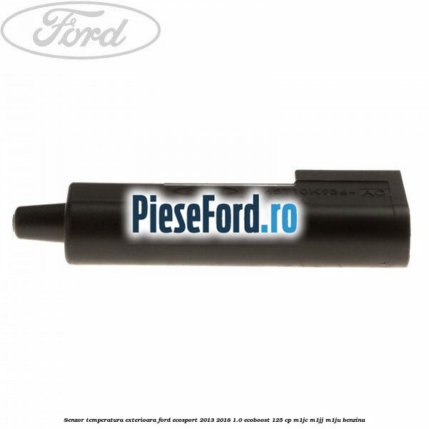 Senzor temperatura exterioara Ford EcoSport 2013-2018 1.0 EcoBoost 125 cp Senzor temperatura exterioara Ford EcoSport 2013-2018 1.0 EcoBoost 125 cp M1JC, M1JJ, M1JU benzina