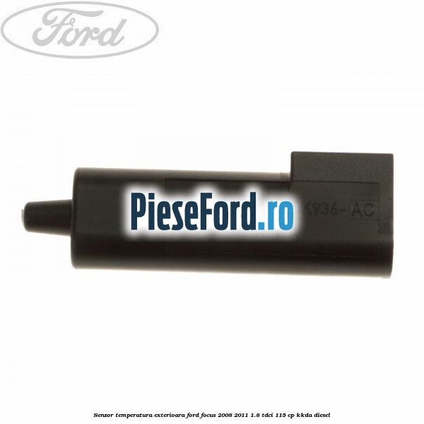 Senzor temperatura exterioara Ford Focus 2008-2011 1.8 TDCi 115 cp Senzor temperatura exterioara Ford Focus 2008-2011 1.8 TDCi 115 cp KKDA diesel