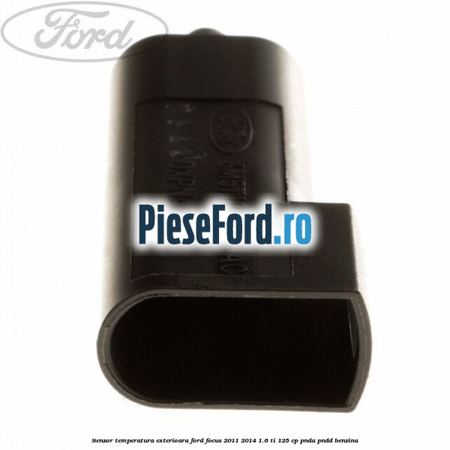 Senzor temperatura exterioara Ford Focus 2011-2014 1.6 Ti 125 cp Senzor temperatura exterioara Ford Focus 2011-2014 1.6 Ti 125 cp PNDA, PNDD benzina