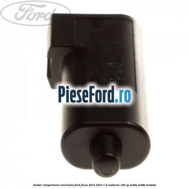 Senzor temperatura exterioara Ford Focus 2014-2018 1.5 EcoBoost 150 cp Senzor temperatura exterioara Ford Focus 2014-2018 1.5 EcoBoost 150 cp M8DA, M8DB benzina