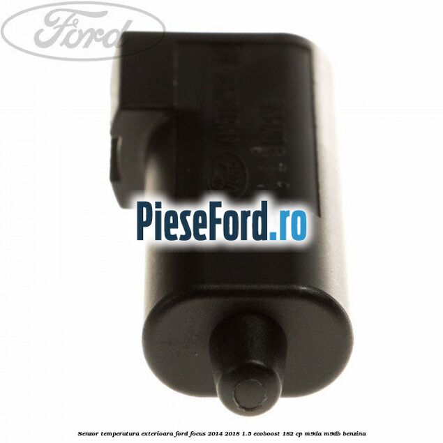 Senzor temperatura exterioara Ford Focus 2014-2018 1.5 EcoBoost 182 cp M9DA, M9DB benzina