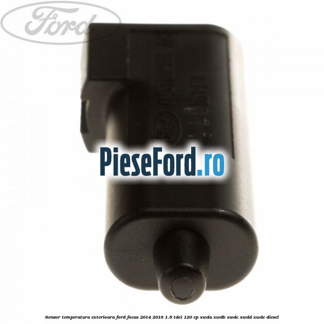 Senzor temperatura exterioara Ford Focus 2014-2018 1.5 TDCi 120 cp XWDA, XWDB, XWDC, XWDD, XWDE diesel