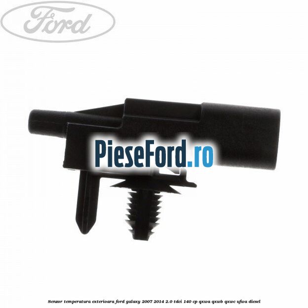 Senzor temperatura exterioara Ford Galaxy 2007-2014 2.0 TDCi 140 cp QXWA, QXWB, QXWC, UFWA diesel