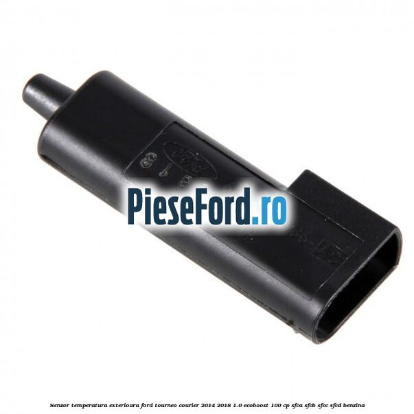 Senzor temperatura exterioara Ford Tourneo Courier 2014-2018 1.0 EcoBoost 100 cp SFCA, SFCB, SFCC, SFCD benzina