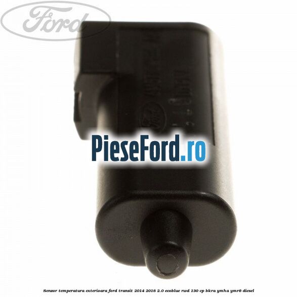 Senzor temperatura exterioara Ford Transit 2014-2018 2.0 EcoBlue RWD 130 cp Senzor temperatura exterioara Ford Transit 2014-2018 2.0 EcoBlue RWD 130 cp BKRA, YMHA, YMR6 diesel