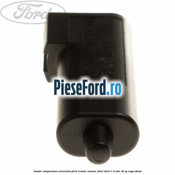 Senzor temperatura exterioara Ford Transit Connect 2013-2018 1.5 TDCi 75 cp XUGA diesel