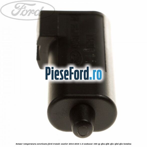 Senzor temperatura exterioara Ford Transit Courier 2014-2018 1.0 EcoBoost 100 cp SFCA, SFCB, SFCC, SFCD, SFCE benzina