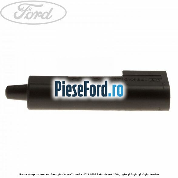 Senzor temperatura exterioara Ford Transit Courier 2014-2018 1.0 EcoBoost 100 cp SFCA, SFCB, SFCC, SFCD, SFCE benzina