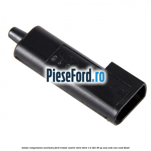 Senzor temperatura exterioara Ford Transit Courier 2014-2018 1.5 TDCi 95 cp Senzor temperatura exterioara Ford Transit Courier 2014-2018 1.5 TDCi 95 cp XVCA, XVCB, XVCC, XVCD diesel