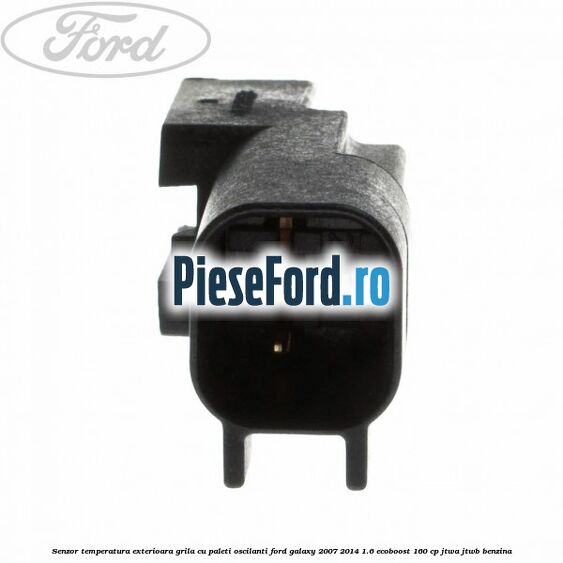 Senzor temperatura exterioara grila cu paleti oscilanti Ford Galaxy 2007-2014 1.6 EcoBoost 160 cp JTWA, JTWB benzina