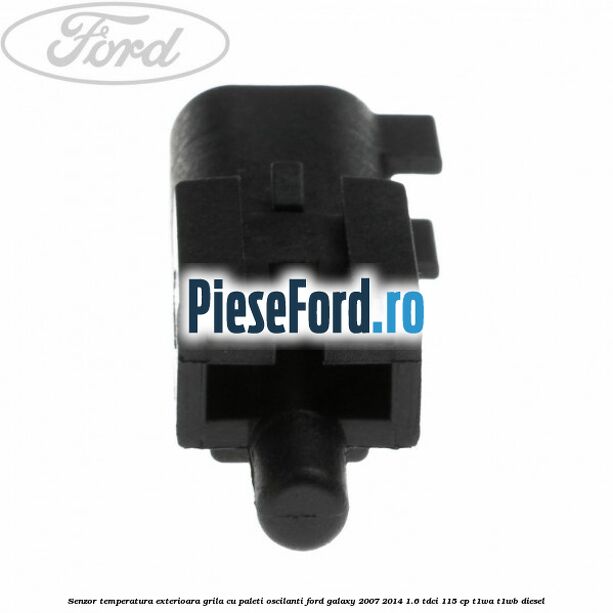 Senzor temperatura exterioara grila cu paleti oscilanti Ford Galaxy 2007-2014 1.6 TDCi 115 cp T1WA, T1WB diesel