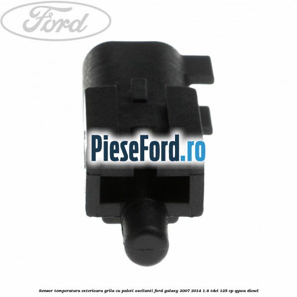 Senzor temperatura exterioara grila cu paleti oscilanti Ford Galaxy 2007-2014 1.8 TDCi 125 cp Senzor temperatura exterioara grila cu paleti oscilanti Ford Galaxy 2007-2014 1.8 TDCi 125 cp QYWA diesel