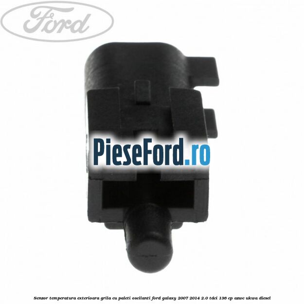 Senzor temperatura exterioara grila cu paleti oscilanti Ford Galaxy 2007-2014 2.0 TDCi 136 cp AZWC, UKWA diesel