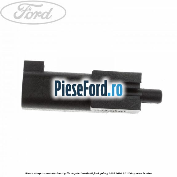 Senzor temperatura exterioara grila cu paleti oscilanti Ford Galaxy 2007-2014 2.3 160 cp SEWA benzina