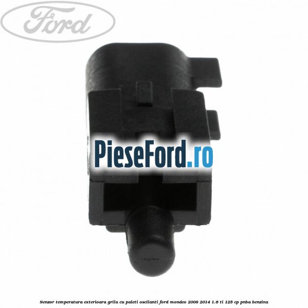 Senzor temperatura exterioara grila cu paleti oscilanti Ford Mondeo 2008-2014 1.6 Ti 125 cp PNBA benzina