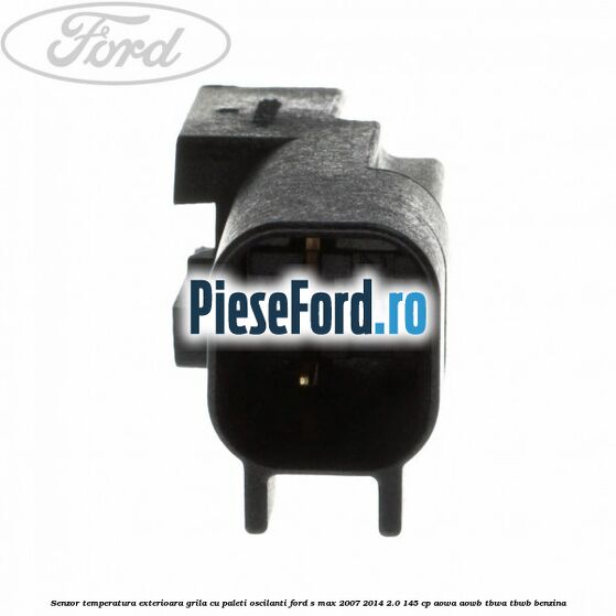 Senzor temperatura exterioara grila cu paleti oscilanti Ford S-Max 2007-2014 2.0 145 cp AOWA, AOWB, TBWA, TBWB benzina