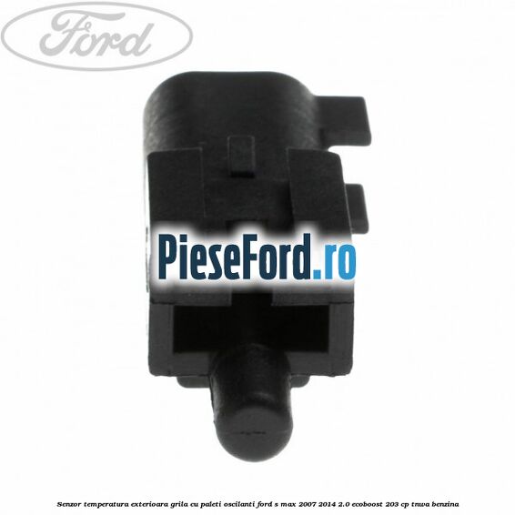 Senzor temperatura exterioara grila cu paleti oscilanti Ford S-Max 2007-2014 2.0 EcoBoost 203 cp Senzor temperatura exterioara grila cu paleti oscilanti Ford S-Max 2007-2014 2.0 EcoBoost 203 cp TNWA benzina