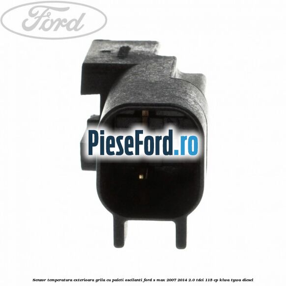 Senzor temperatura exterioara grila cu paleti oscilanti Ford S-Max 2007-2014 2.0 TDCi 115 cp KLWA, TYWA diesel