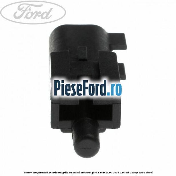 Senzor temperatura exterioara grila cu paleti oscilanti Ford S-Max 2007-2014 2.0 TDCi 130 cp AZWA diesel