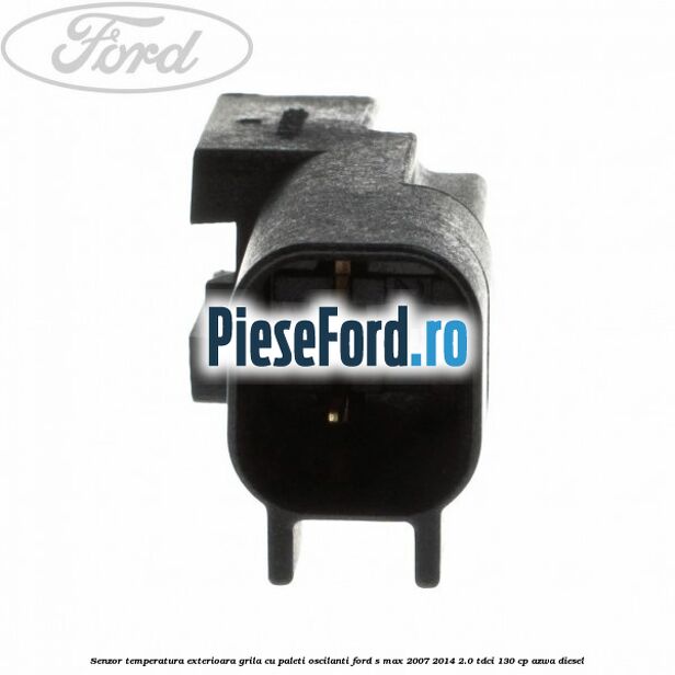 Senzor temperatura exterioara grila cu paleti oscilanti Ford S-Max 2007-2014 2.0 TDCi 130 cp AZWA diesel