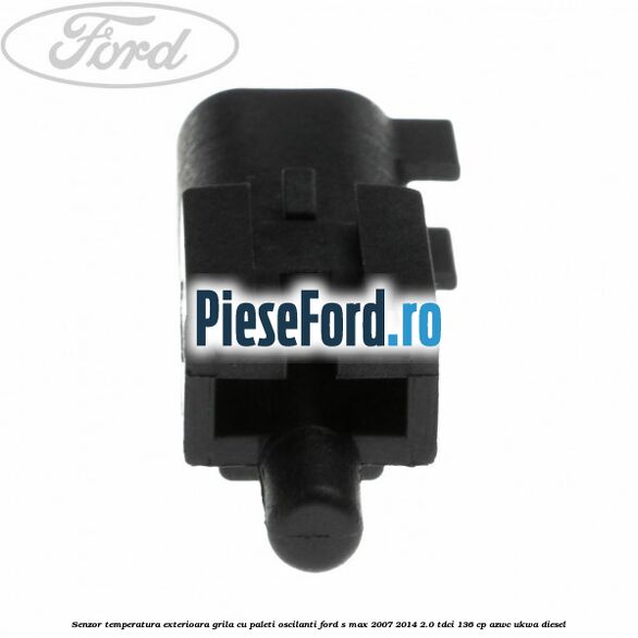 Senzor temperatura exterioara grila cu paleti oscilanti Ford S-Max 2007-2014 2.0 TDCi 136 cp AZWC, UKWA diesel