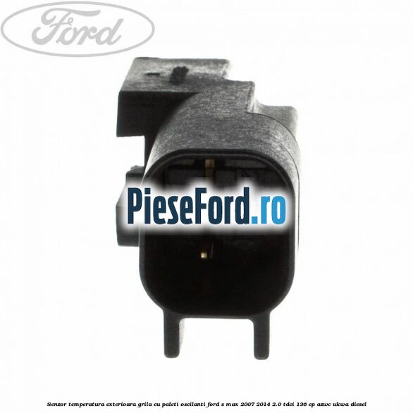 Senzor temperatura exterioara grila cu paleti oscilanti Ford S-Max 2007-2014 2.0 TDCi 136 cp AZWC, UKWA diesel