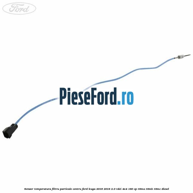 Senzor temperatura filtru particule centru Ford Kuga 2016-2018 2.0 TDCi 4x4 180 cp T8MA, T8MB, T8MC diesel