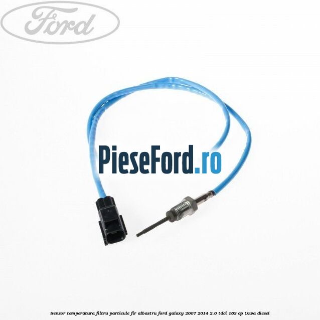 Senzor temperatura filtru particule fir albastru Ford Galaxy 2007-2014 2.0 TDCi 163 cp Senzor temperatura filtru particule fir albastru Ford Galaxy 2007-2014 2.0 TDCi 163 cp TXWA diesel