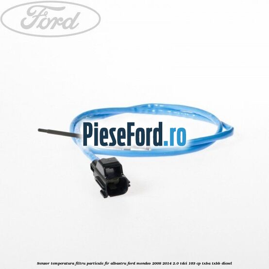 Senzor temperatura filtru particule fir albastru Ford Mondeo 2008-2014 2.0 TDCi 163 cp TXBA, TXBB diesel