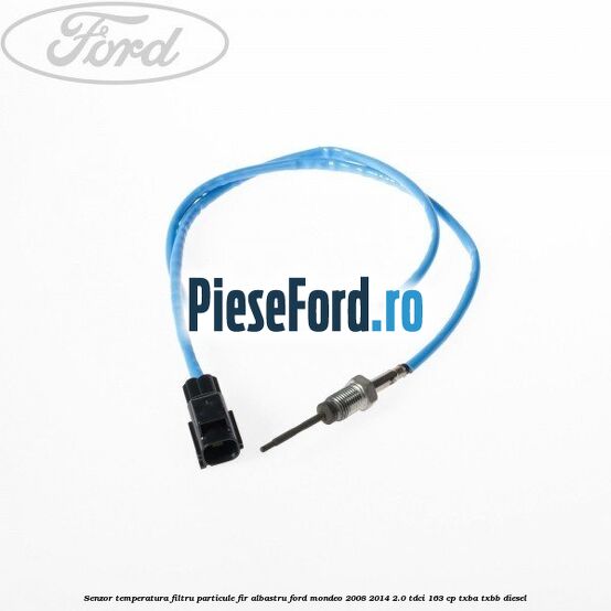 Senzor temperatura filtru particule fir albastru Ford Mondeo 2008-2014 2.0 TDCi 163 cp TXBA, TXBB diesel