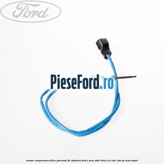 Senzor temperatura filtru particule fir albastru Ford S-Max 2007-2014 2.0 TDCi 163 cp TXWA diesel