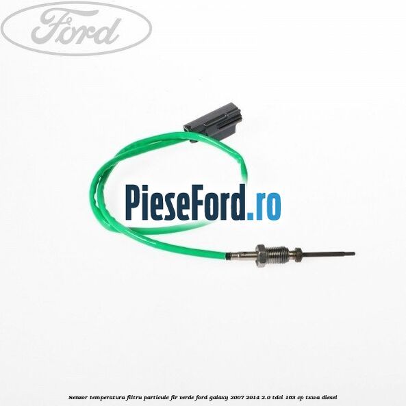 Senzor temperatura filtru particule fir verde Ford Galaxy 2007-2014 2.0 TDCi 163 cp Senzor temperatura filtru particule fir verde Ford Galaxy 2007-2014 2.0 TDCi 163 cp TXWA diesel