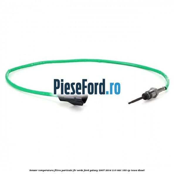 Senzor temperatura filtru particule fir verde Ford Galaxy 2007-2014 2.0 TDCi 163 cp Senzor temperatura filtru particule fir verde Ford Galaxy 2007-2014 2.0 TDCi 163 cp TXWA diesel