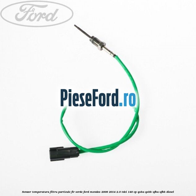Senzor temperatura filtru particule fir verde Ford Mondeo 2008-2014 2.0 TDCi 140 cp QXBA, QXBB, UFBA, UFBB diesel