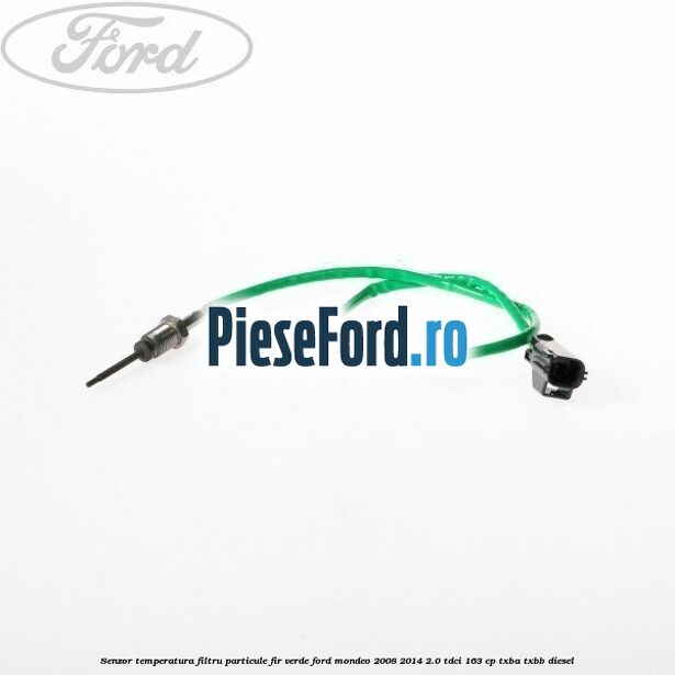 Senzor temperatura filtru particule fir verde Ford Mondeo 2008-2014 2.0 TDCi 163 cp TXBA, TXBB diesel