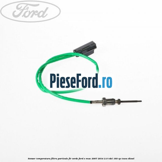Senzor temperatura filtru particule fir verde Ford S-Max 2007-2014 2.0 TDCi 163 cp TXWA diesel