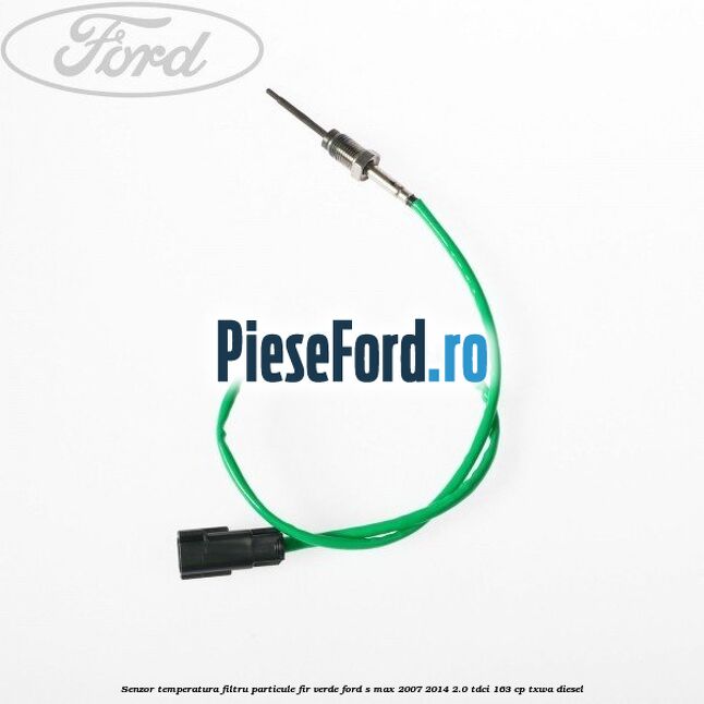 Senzor temperatura filtru particule fir verde Ford S-Max 2007-2014 2.0 TDCi 163 cp TXWA diesel