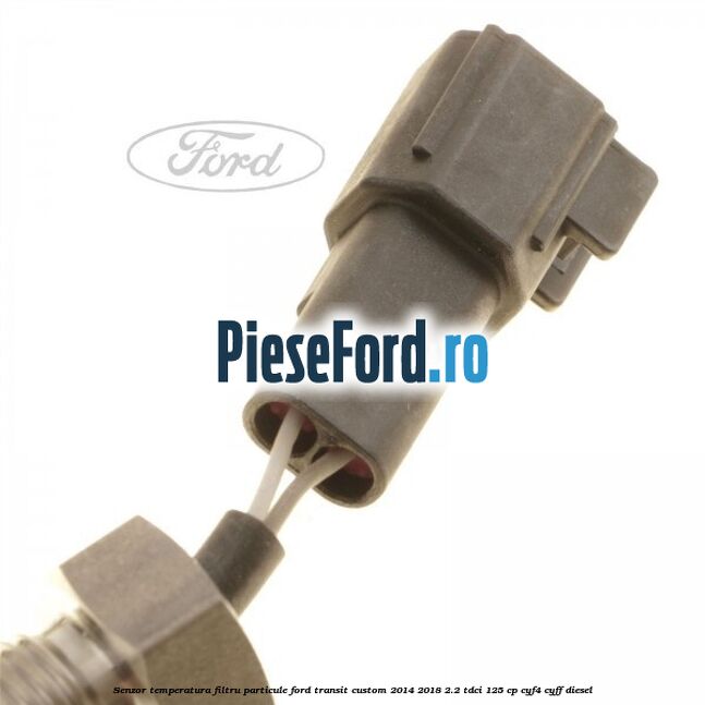 Senzor temperatura filtru particule Ford Transit Custom 2014-2018 2.2 TDCi 125 cp CYF4, CYFF diesel