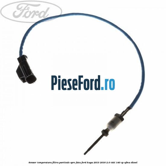 Senzor temperatura filtru particule spre fata Ford Kuga 2013-2016 2.0 TDCi 140 cp UFMA diesel