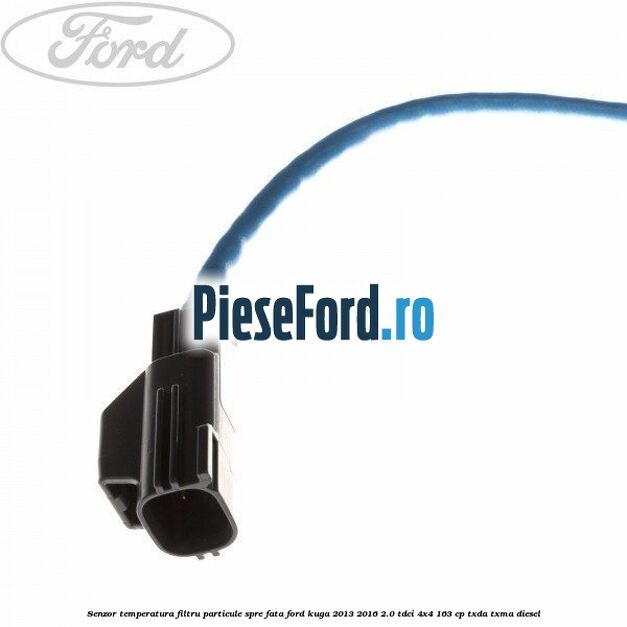 Senzor temperatura filtru particule spre fata Ford Kuga 2013-2016 2.0 TDCi 4x4 163 cp Senzor temperatura filtru particule spre fata Ford Kuga 2013-2016 2.0 TDCi 4x4 163 cp TXDA, TXMA diesel