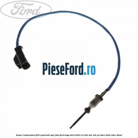 Senzor temperatura filtru particule spre fata Ford Kuga 2013-2016 2.0 TDCi 4x4 180 cp T8MA, T8MB, T8MC diesel