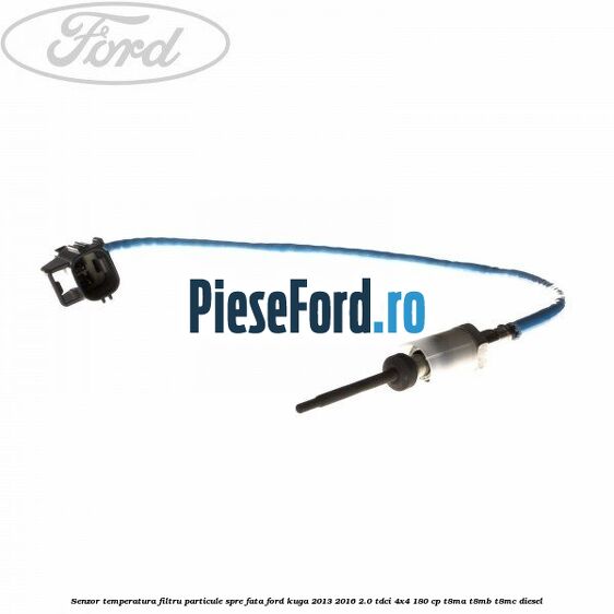 Senzor temperatura filtru particule spre fata Ford Kuga 2013-2016 2.0 TDCi 4x4 180 cp Senzor temperatura filtru particule spre fata Ford Kuga 2013-2016 2.0 TDCi 4x4 180 cp T8MA, T8MB, T8MC diesel